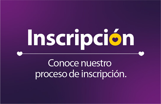 Inscripción Conoce nuestro proceso de inscripción.