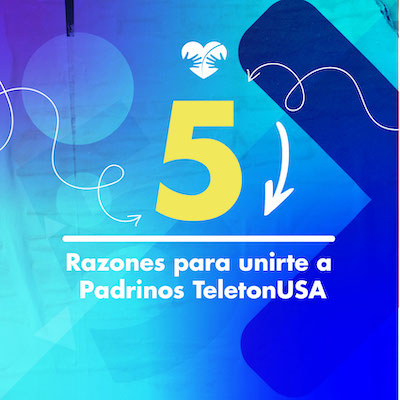 5 razones para unirte a Padrinos TeletonUSA