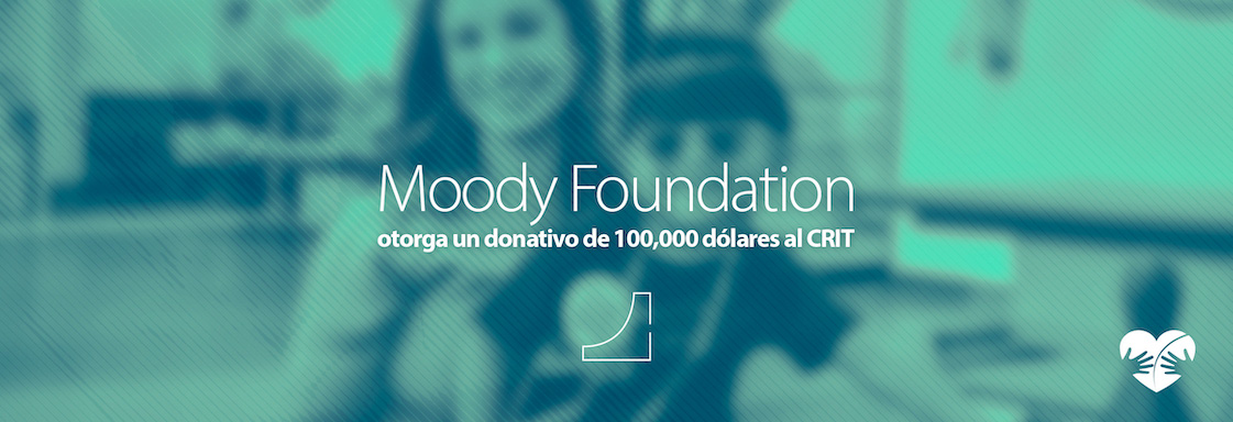 Moody Foundation otorga un donativo de 100,000 dólares al CRIT