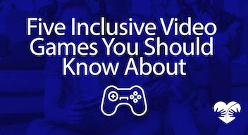 Five Inclusive Video Games You Should Know About