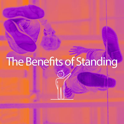 The Benefits of Standing