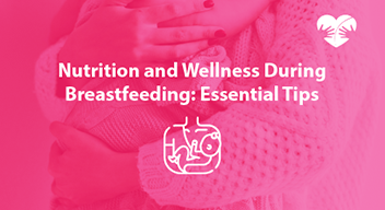 Nutrition and Wellness During Breastfeeding: Essential Tips