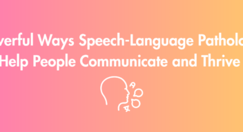 7 Powerful Ways Speech-Language Pathologists Help People Communicate and Thrive 