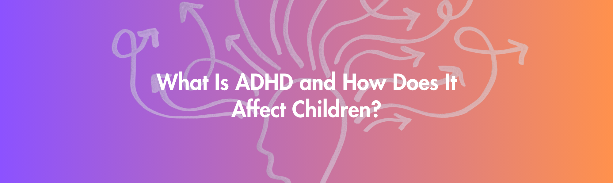 What Is ADHD and How Does It Affect Children?